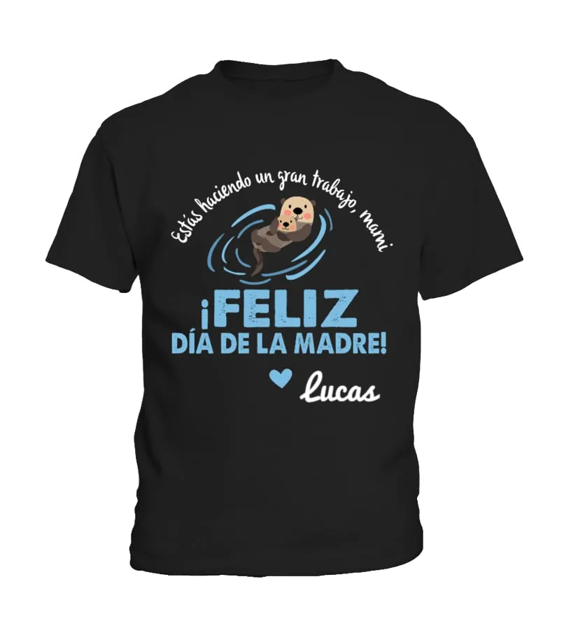 Estas haciendo un gran trabajo, mami. ¡ Feliz 1er día de la madre ! Lucas Camiseta niño
