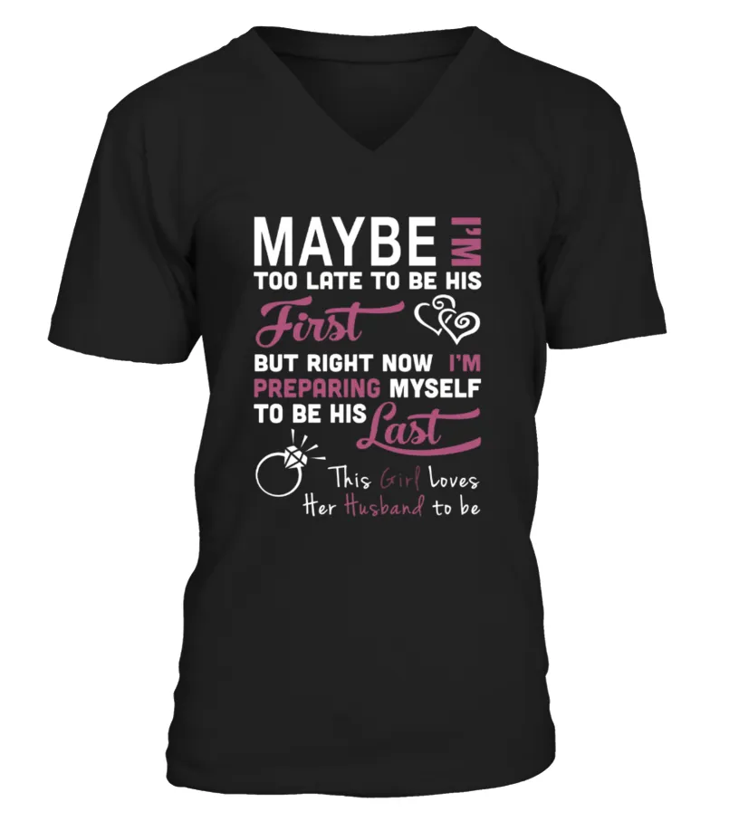  Maybe I M Too Late To Be His First Wedding Engaged Woman T s Camiseta cuello en V Unisex