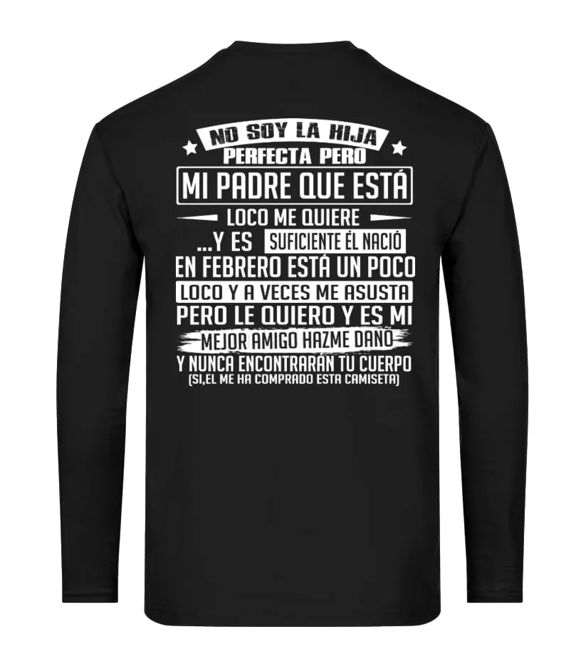 No soy la hija perfecta, pero mi padre que está loco me quiere… y es suficiente… Camiseta de manga larga Unisex