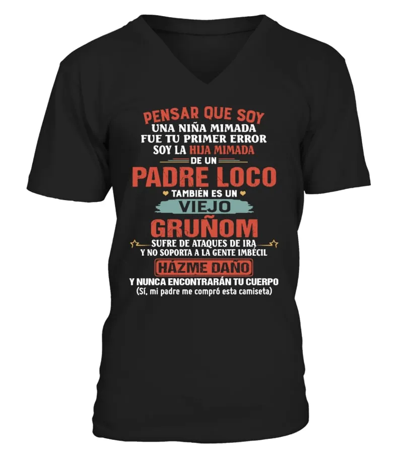 Pensar que soy una niña mimada fue tu primer error soy la hija mimada de un Pad… Camiseta cuello en V Unisex