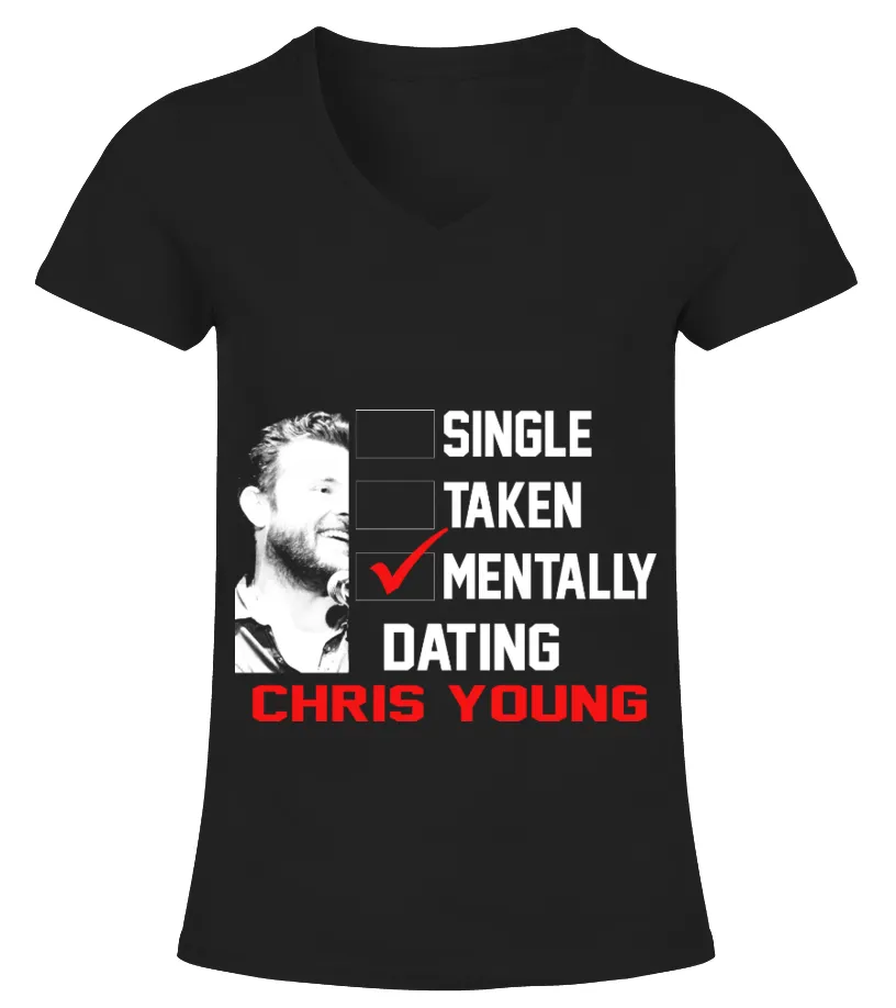 SINGLE TAKEN MENTALLY DATING CHRIS YOUNG Camiseta cuello pico Mujer